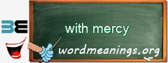 WordMeaning blackboard for with mercy